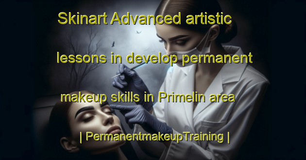 Skinart Advanced artistic lessons in develop permanent makeup skills in Primelin area | PermanentmakeupTraining | PermanentmakeupClasses | SkinartTraining-France